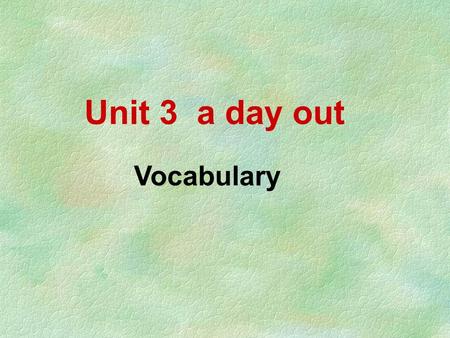 Unit 3 a day out Vocabulary. Please turn the following phrases into English 1. 邀请我参加他们的 世界公园之旅 invite me to join their trip to the World Park 2. 在会议开始的时候.