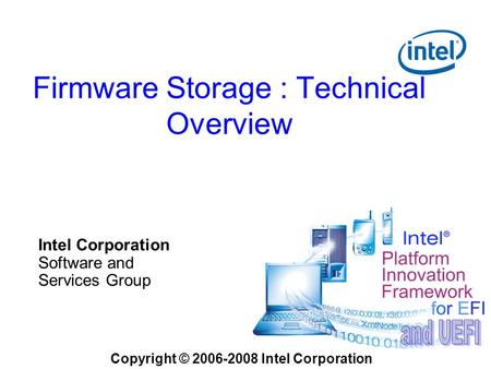 Firmware Storage : Technical Overview Copyright © 2006-2008 Intel Corporation Intel Corporation Software and Services Group.