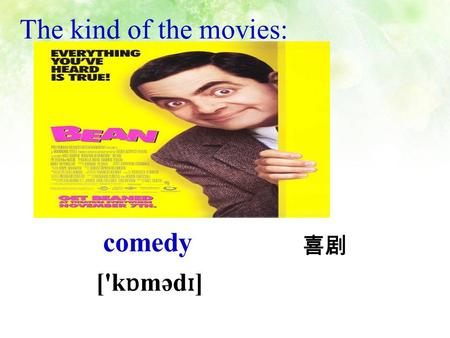 comedy ['k ɒ məd ɪ ] 喜剧 The kind of the movies: news What kind of TV show is it?
