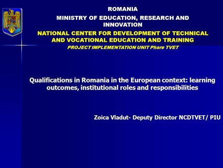 ROMANIA MINISTRY OF EDUCATION, RESEARCH AND INNOVATION NATIONAL CENTER FOR DEVELOPMENT OF TECHNICAL AND VOCATIONAL EDUCATION AND TRAINING PROJECT IMPLEMENTATION.