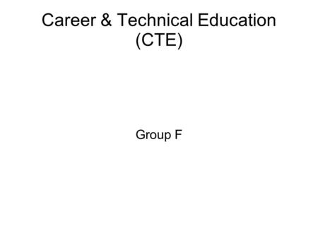 Career & Technical Education (CTE) Group F. CTE in USA What is CTE? History. Areas covered by CTE. Where and How CTE is offered Numbers, funding and opportunities.