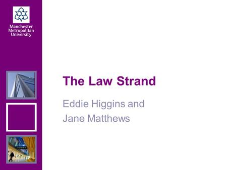 The Law Strand Eddie Higgins and Jane Matthews. Glossary  LPC = Legal Practice Course Post graduate professional course for those wanting to qualify.