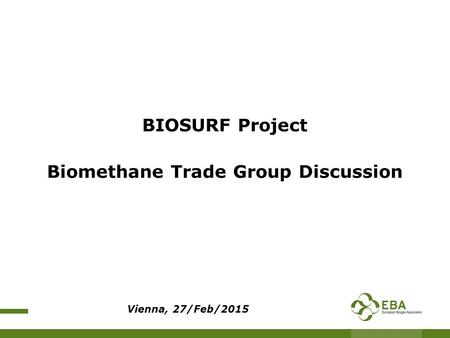 BIOSURF Project Biomethane Trade Group Discussion Vienna, 27/Feb/2015.