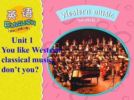 Unit 1 You like Western classical music, don’t you?