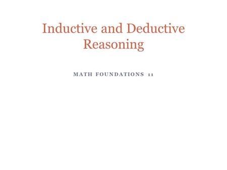 MATH FOUNDATIONS 11 Inductive and Deductive Reasoning.