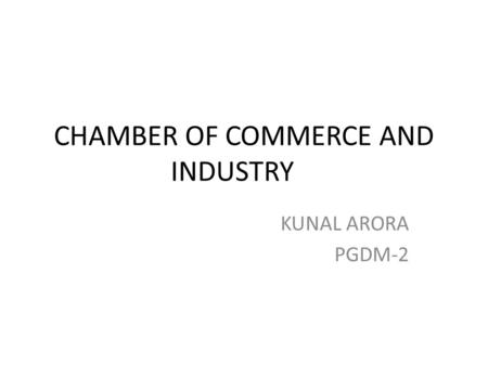 CHAMBER OF COMMERCE AND INDUSTRY KUNAL ARORA PGDM-2.