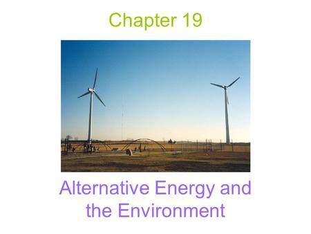 Chapter 19 Alternative Energy and the Environment.