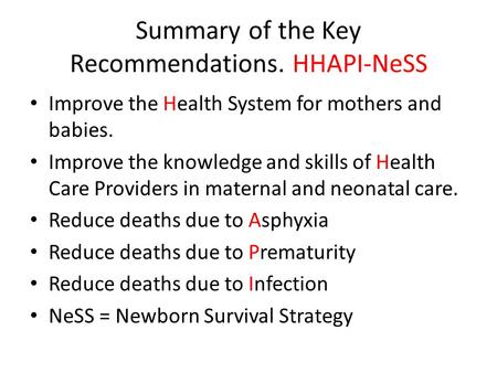 Summary of the Key Recommendations. HHAPI-NeSS Improve the Health System for mothers and babies. Improve the knowledge and skills of Health Care Providers.