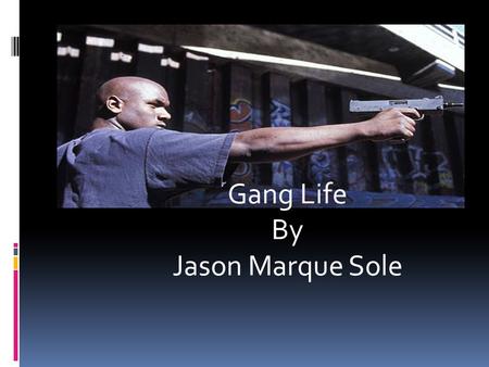 Gang Life By Jason Marque Sole. Four factors are primary in the formation of juvenile gangs (William Gladden Foundation, 1992)  *First, youth experience.