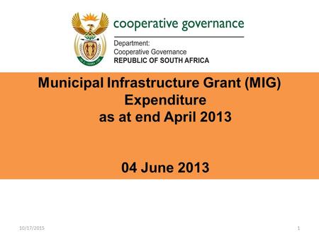 1 Municipal Infrastructure Grant (MIG) Expenditure as at end April 2013 04 June 2013 10/17/2015.