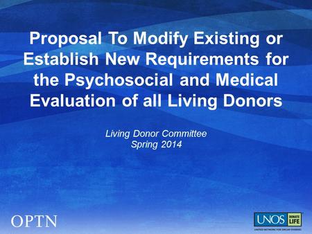 Proposal To Modify Existing or Establish New Requirements for the Psychosocial and Medical Evaluation of all Living Donors Living Donor Committee Spring.