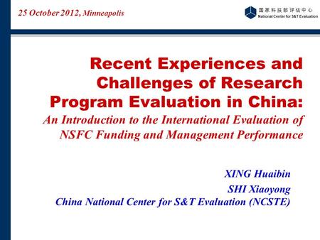 国 家 科 技 部 评 估 中 心国 家 科 技 部 评 估 中 心 National Center for S&T Evaluation Recent Experiences and Challenges of Research Program Evaluation in China: An Introduction.
