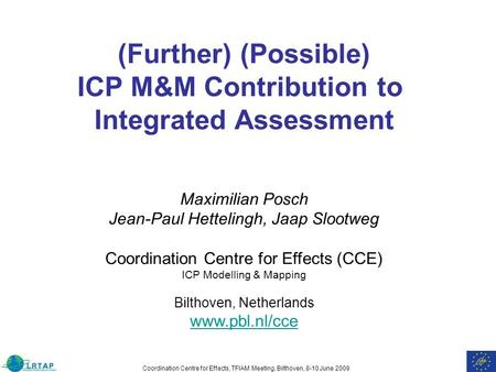 Coordination Centre for Effects, TFIAM Meeting, Bilthoven, 8-10 June 2009 (Further) (Possible) ICP M&M Contribution to Integrated Assessment Maximilian.