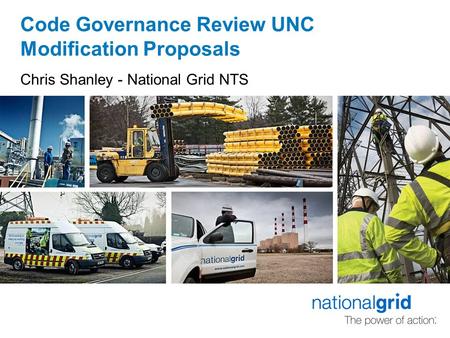 Code Governance Review UNC Modification Proposals Chris Shanley - National Grid NTS.