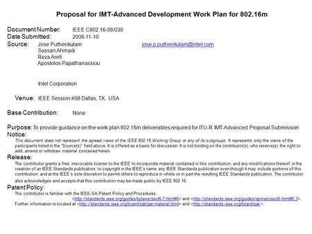 Proposal for IMT-Advanced Development Work Plan for 802.16m Document Number: IEEE C802.16-08/030 Date Submitted: 2008-11-10 Source: Jose Puthenkulam