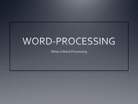 WORD PROCESSING Definition: A word processor (more formally known as document preparation system) is a computer application (Program) used for the production.
