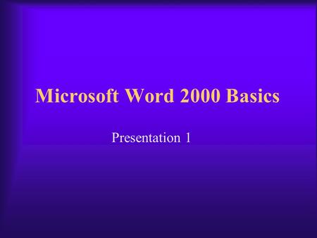 Microsoft Word 2000 Basics Presentation 1 Microsoft Word 2000 A full-featured word processing program that allows you to create and revise professional.