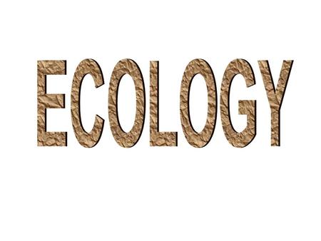 Ecology: the study of the interactions of living things with each other and their physical environment.