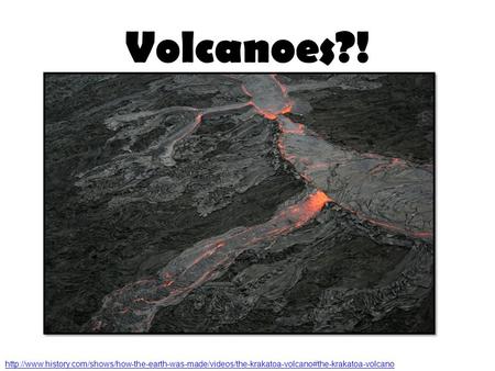Volcanoes?!