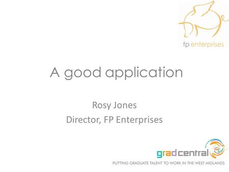 A good application Rosy Jones Director, FP Enterprises.