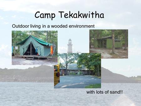 Camp Tekakwitha Outdoor living in a wooded environment with lots of sand!!