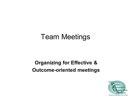 Team Meetings Organizing for Effective & Outcome-oriented meetings.