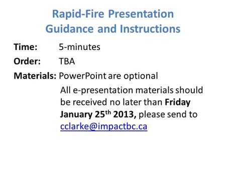 Rapid-Fire Presentation Guidance and Instructions Time: 5-minutes Order: TBA Materials: PowerPoint are optional All e-presentation materials should be.