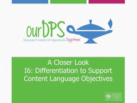 A Closer Look I6: Differentiation to Support Content Language Objectives.