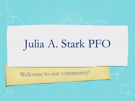 Welcome to our community! Julia A. Stark PFO.  The PFO is a non-profit group of dedicated parents/guardians, teachers, administrators and staff.  Our.