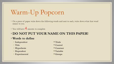 Warm-Up Popcorn ◦On a piece of paper write down the following words and next to each, write down what that word means to you. ◦You will have 4 minutes.