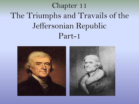 The Triumphs and Travails of the Jeffersonian Republic Part-1 Chapter 11.