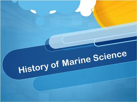 History of Marine Science. Important Groups of People How did we begin to learn more and more about the ocean? Pacific Islanders had to navigate the waters,