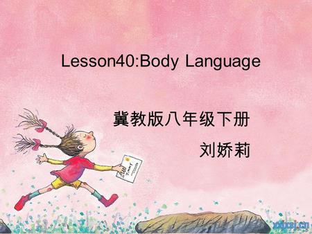 Lesson40:Body Language 冀教版八年级下册 刘娇莉. Teaching procedure step1 Lead -in Now let’s play a game Work in groups,one student acts out a kind of body language.