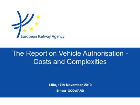 Lille, 17th November 2010 Ernest GODWARD The Report on Vehicle Authorisation - Costs and Complexities.