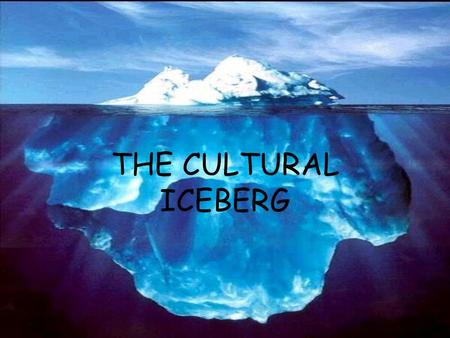 THE CULTURAL ICEBERG.