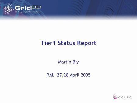 Tier1 Status Report Martin Bly RAL 27,28 April 2005.