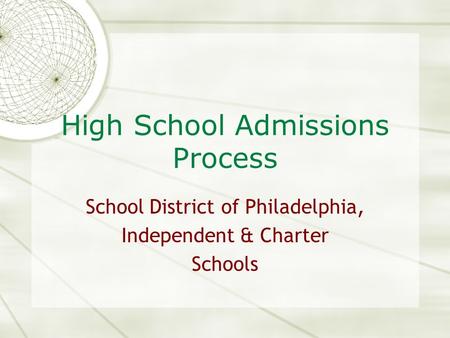 High School Admissions Process School District of Philadelphia, Independent & Charter Schools.