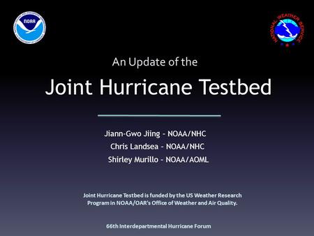 Joint Hurricane Testbed An Update of the Joint Hurricane Testbed is funded by the US Weather Research Program in NOAA/OAR's Office of Weather and Air Quality.
