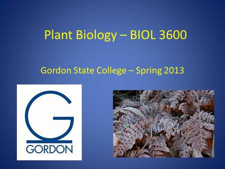 Plant Biology – BIOL 3600 Gordon State College – Spring 2013.