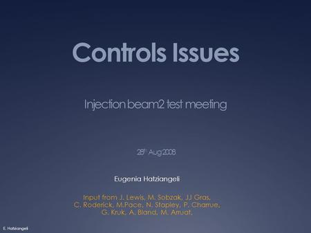 Controls Issues Injection beam2 test meeting 28 th Aug 2008 Eugenia Hatziangeli Input from J. Lewis, M. Sobzak, JJ Gras, C. Roderick, M.Pace, N. Stapley,
