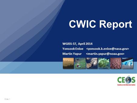Slide: 1 WGISS-37, April 2014 Yonsook Enloe Martin Yapur CWIC Report.