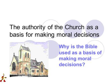 The authority of the Church as a basis for making moral decisions Why is the Bible used as a basis of making moral decisions?