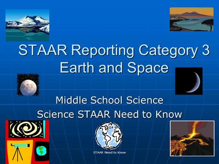 STAAR Need to Know 1 STAAR Reporting Category 3 Earth and Space Middle School Science Science STAAR Need to Know.
