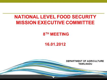 1 NATIONAL LEVEL FOOD SECURITY MISSION EXECUTIVE COMMITTEE 8 TH MEETING 16.01.2012 DEPARTMENT OF AGRICULTURE TAMILNADU.