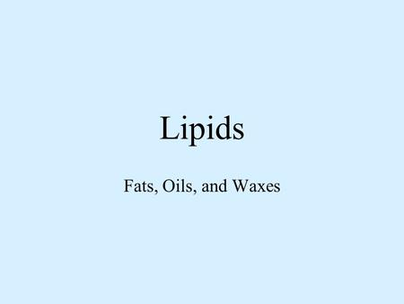 Lipids Fats, Oils, and Waxes. Types of Lipids 1. Triglycerides 95% of all eaten/stored 2. Phospholipids Soluble in oil and water 3. Sterols 4 fused ring.