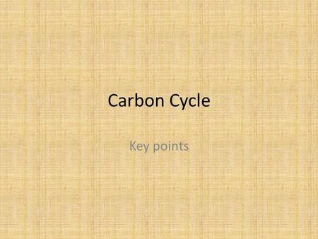 Carbon Cycle Key points.