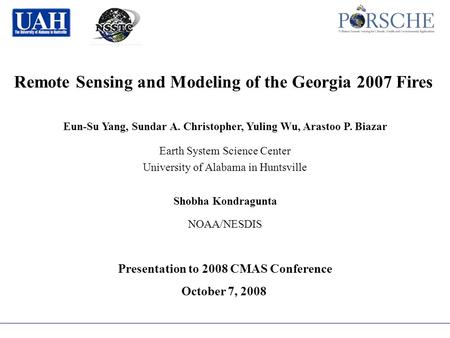 Remote Sensing and Modeling of the Georgia 2007 Fires Eun-Su Yang, Sundar A. Christopher, Yuling Wu, Arastoo P. Biazar Earth System Science Center University.