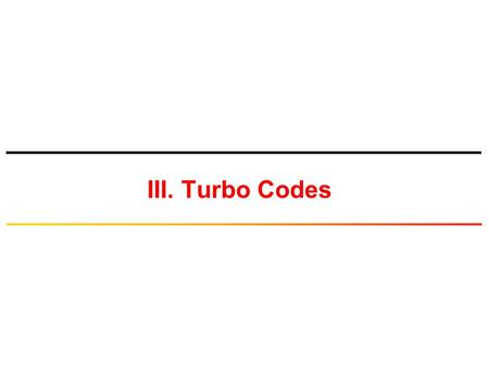 III. Turbo Codes.