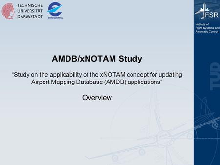 AMDB/xNOTAM Study “Study on the applicability of the xNOTAM concept for updating Airport Mapping Database (AMDB) applications“ Overview.