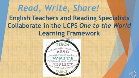 Read, Write, Share! English Teachers and Reading Specialists Collaborate in the LCPS One to the World Learning Framework.